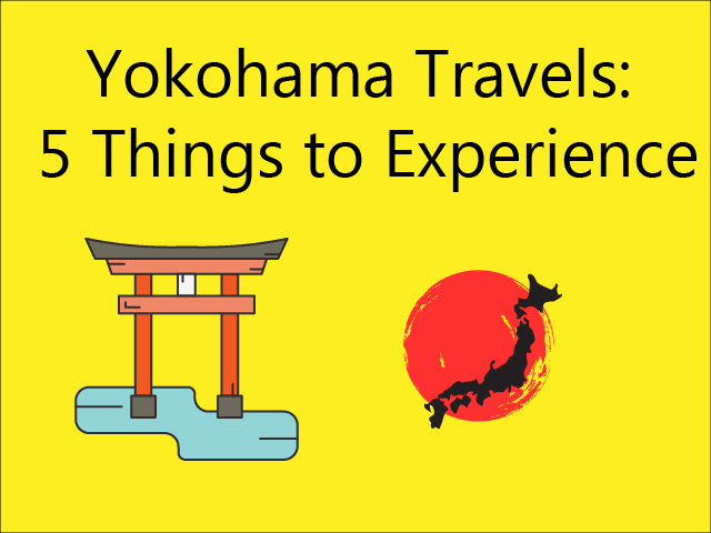 Yokohama Travels: 5 Things To Experience